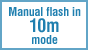 Manual flash in 10 m mode